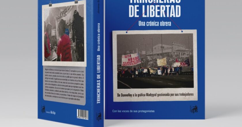 Salió a la venta el libro «Trincheras de libertad, una crónica obrera», la historia de la gráfica Donnelley que hoy es Madygraf, bajo gestión de sus trabajadores